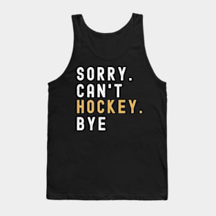 Hockey Mom, Sorry Can't Hockey Bye  Hockey Life Sweater Hockey Player Gifts Busy Funny Ice Hockey Gift Hockey Shirt Tank Top